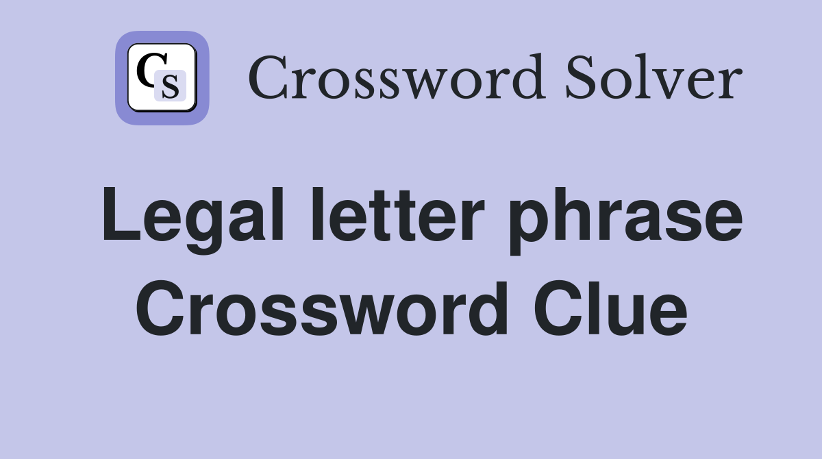 Legal letter phrase Crossword Clue