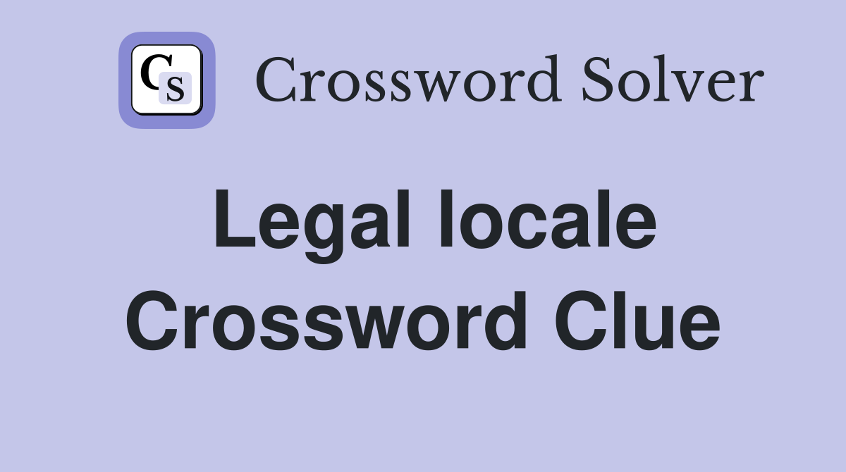 Legal locale Crossword Clue