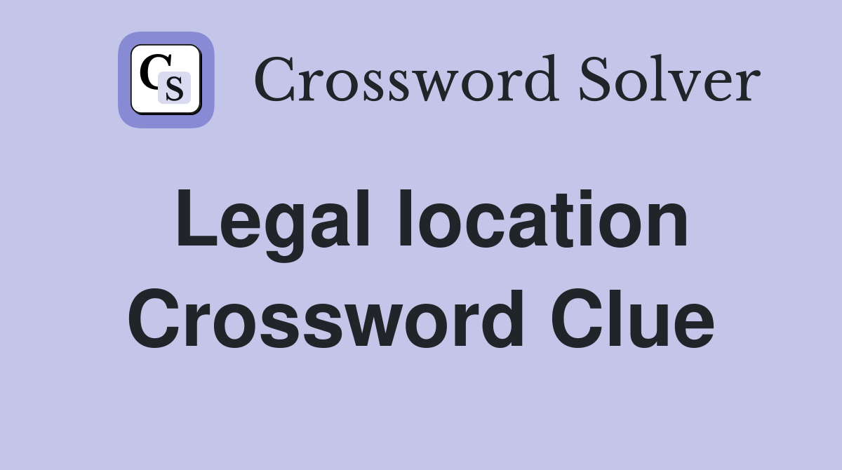 Legal location Crossword Clue