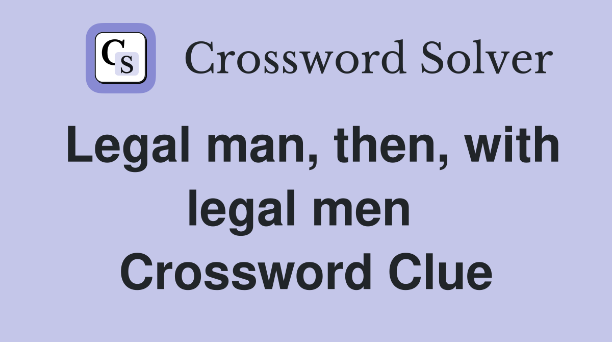 Legal man, then, with legal men  Crossword Clue