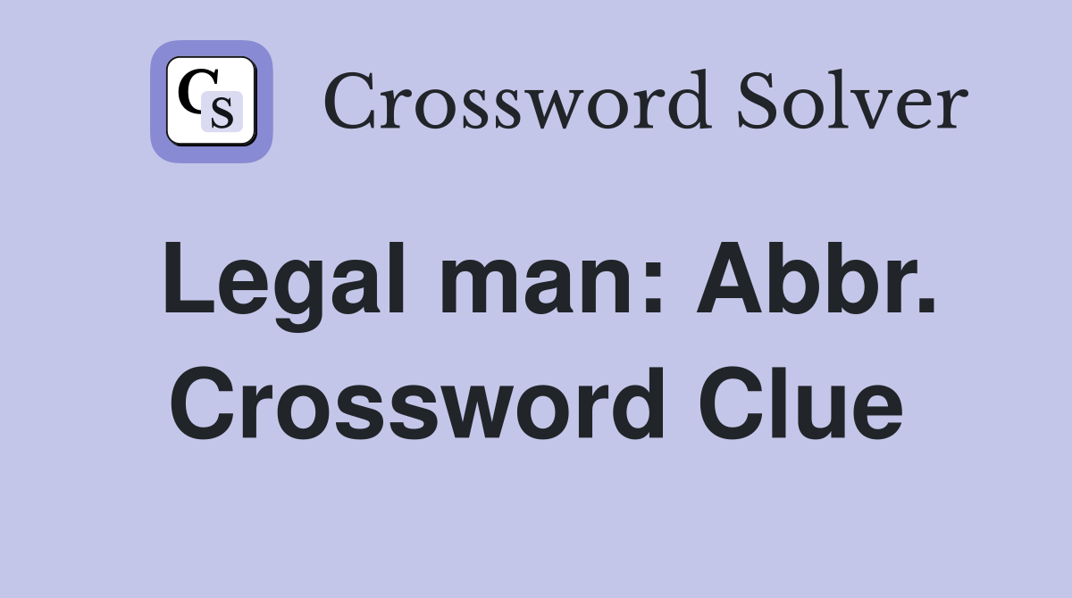 Legal man: Abbr. Crossword Clue