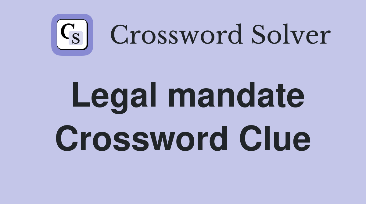 Legal mandate Crossword Clue