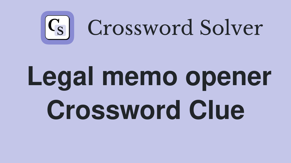 Legal memo opener Crossword Clue