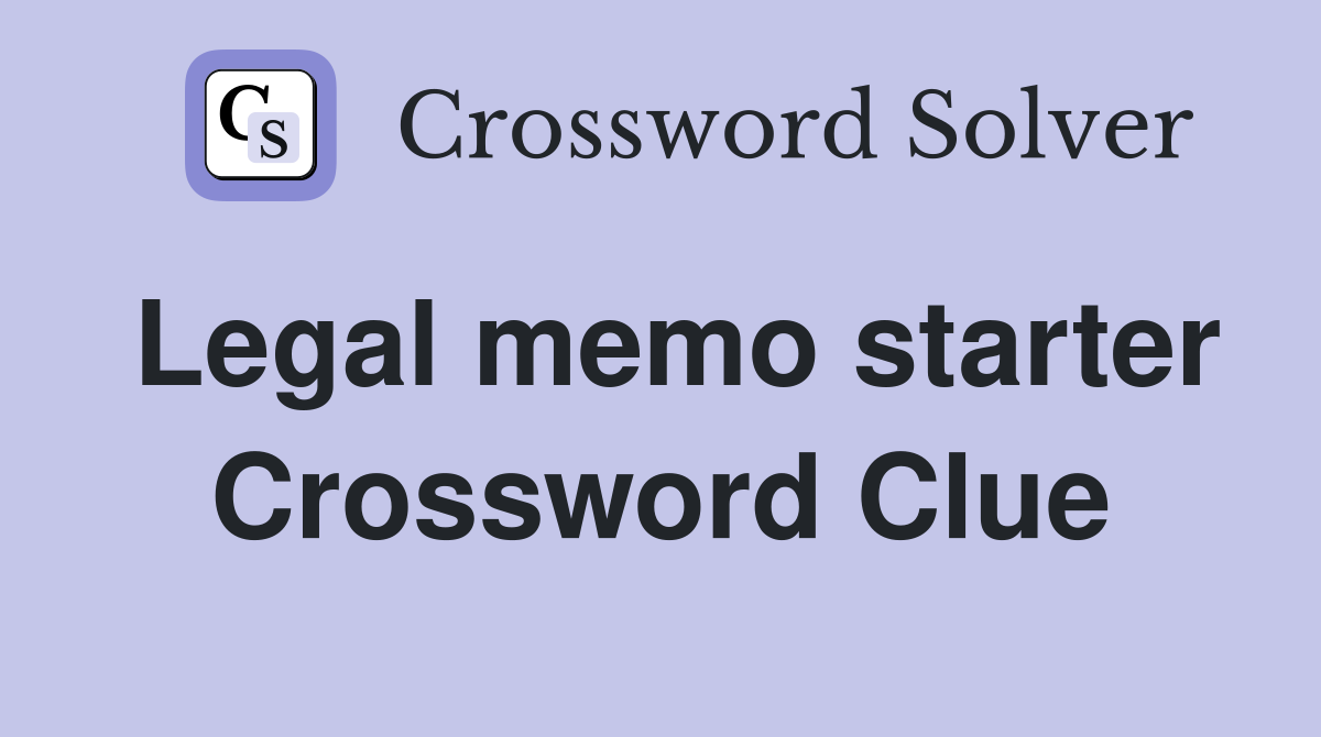 Legal memo starter Crossword Clue