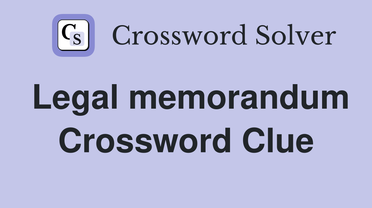 Legal memorandum Crossword Clue