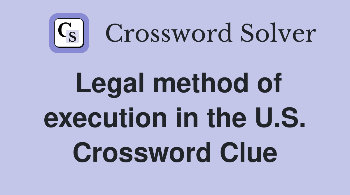Legal method of execution in the U.S. Crossword Clue