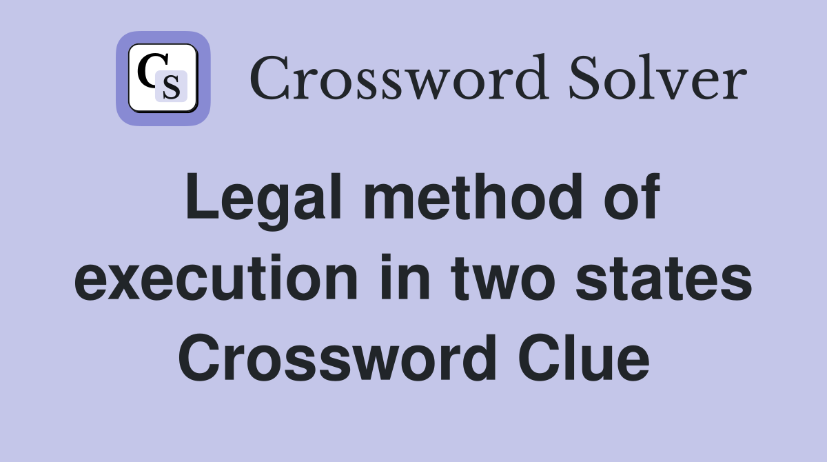 Legal method of execution in two states Crossword Clue