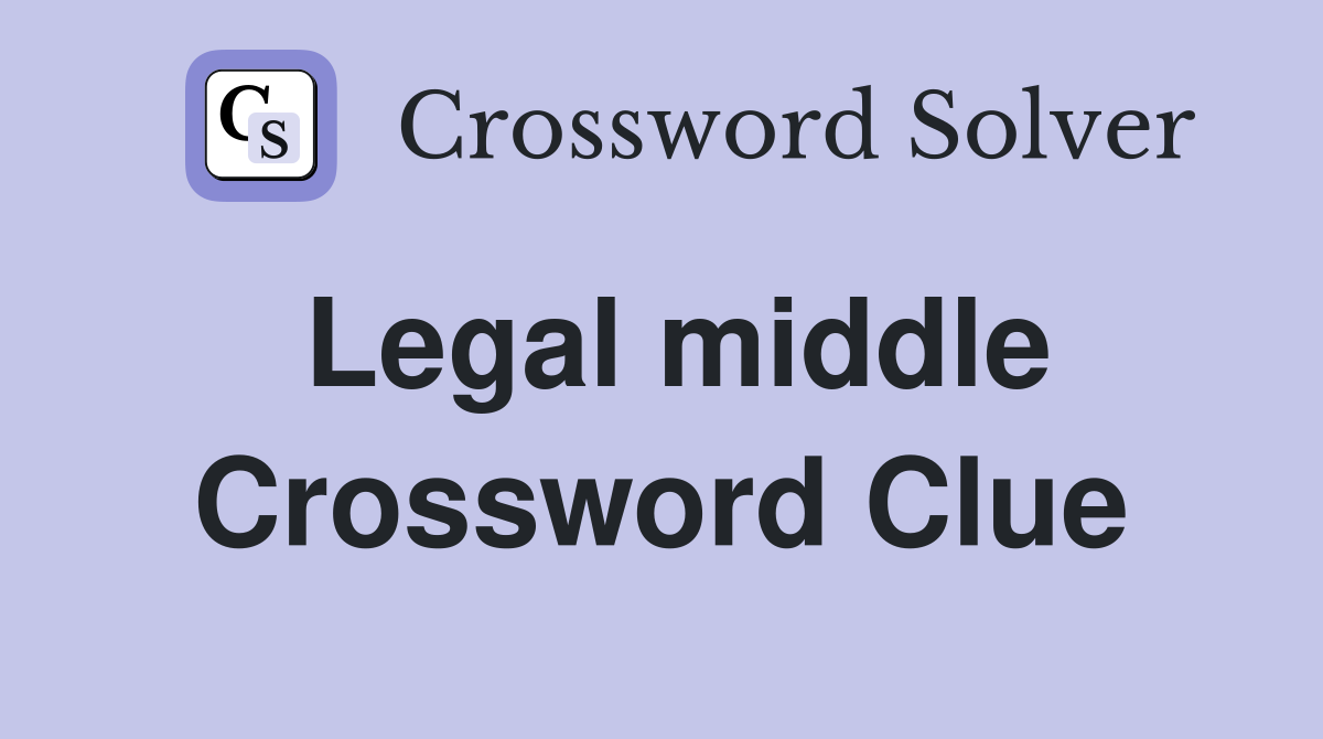 Legal middle Crossword Clue