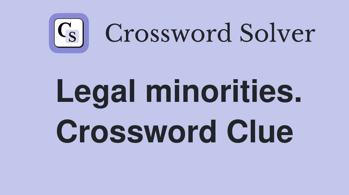 Legal minorities. Crossword Clue