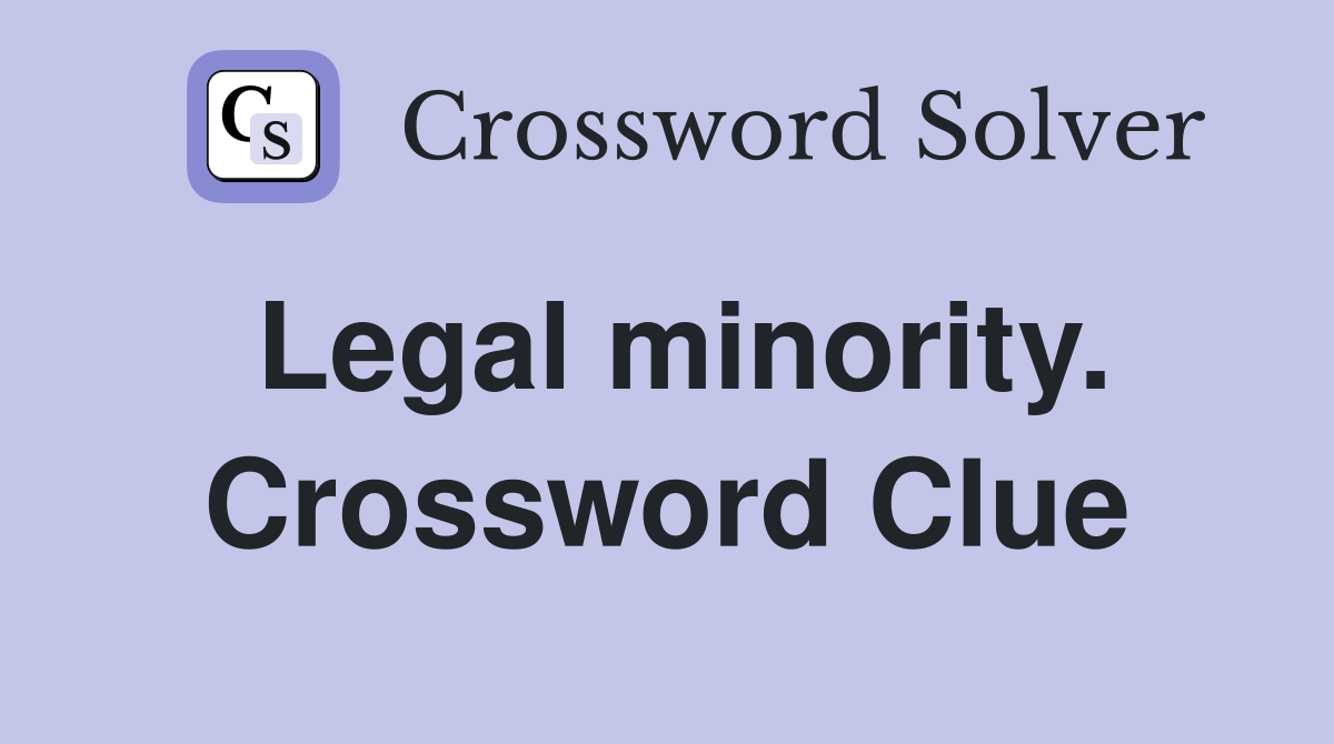 Legal minority. Crossword Clue