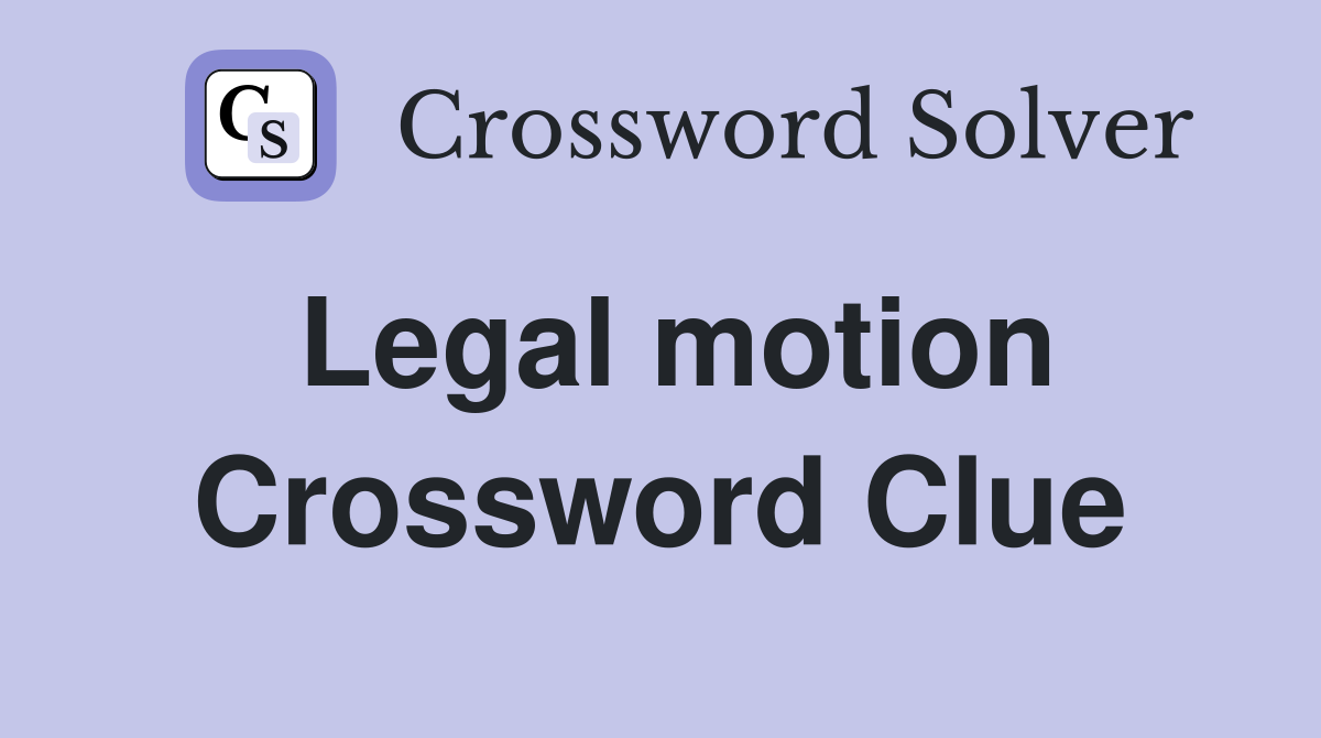 Legal motion Crossword Clue