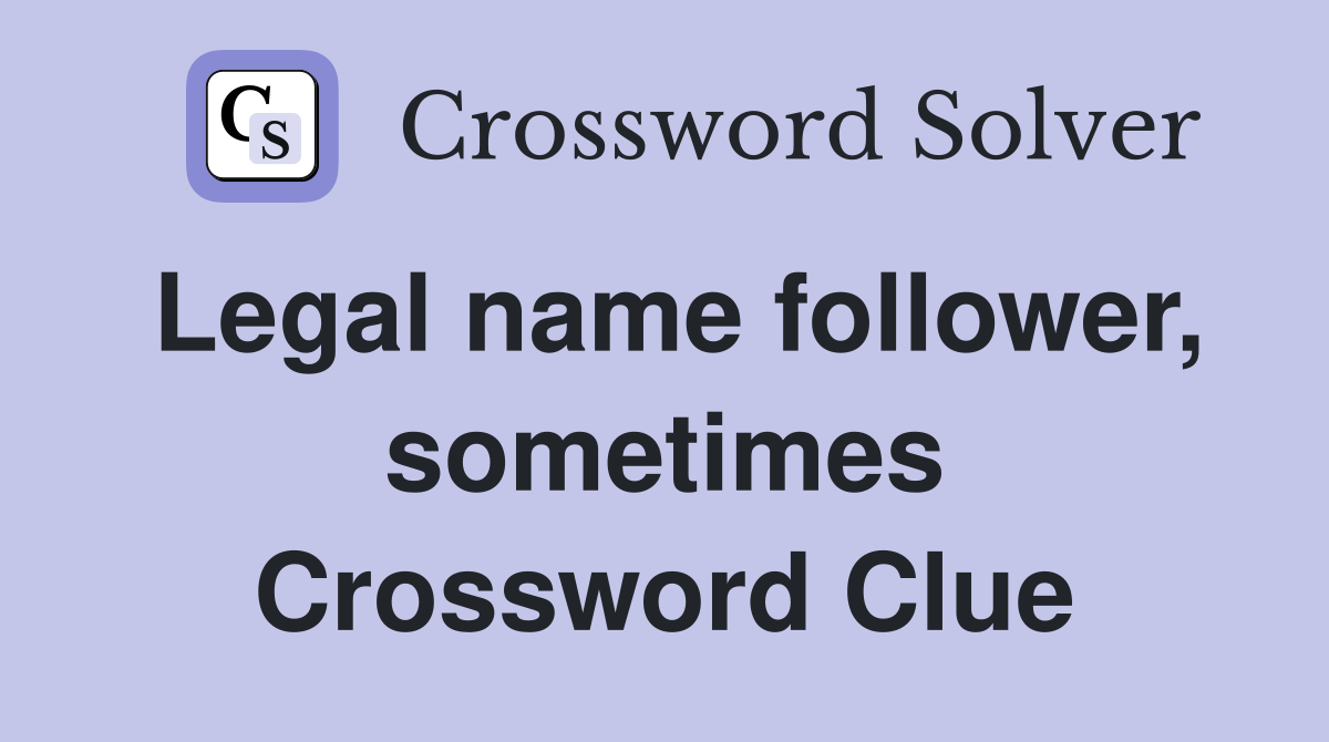 Legal name follower, sometimes Crossword Clue