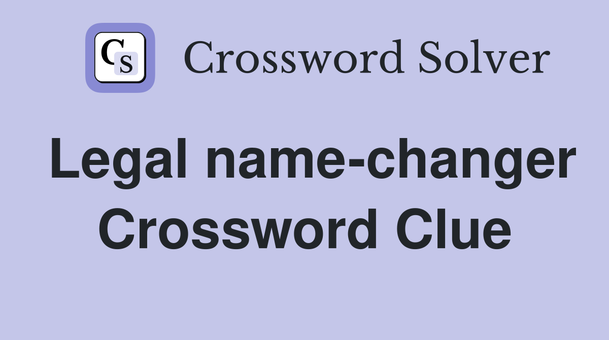 Legal name-changer Crossword Clue