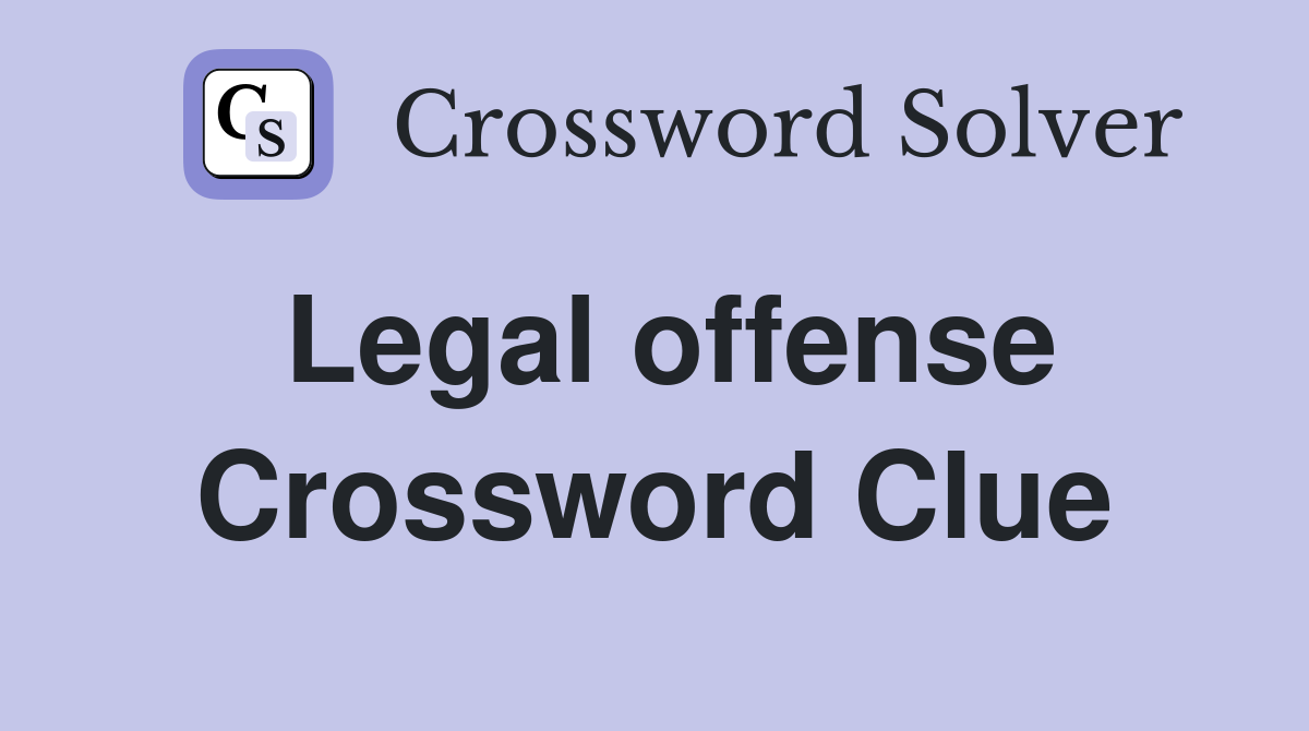 Legal offense Crossword Clue