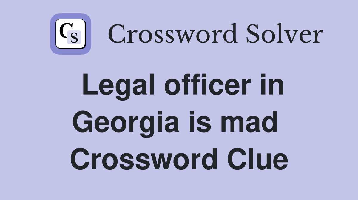 Legal officer in Georgia is mad  Crossword Clue