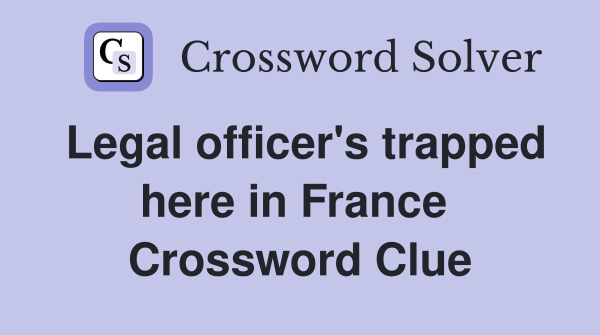 Legal officer's trapped here in France  Crossword Clue