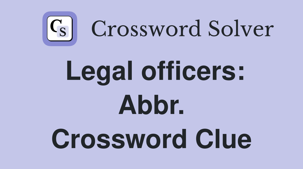 Legal officers: Abbr. Crossword Clue