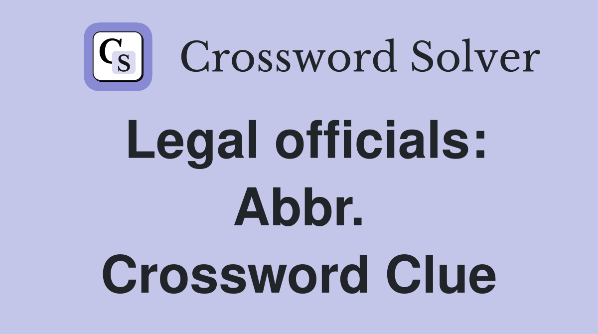 Legal officials: Abbr. Crossword Clue