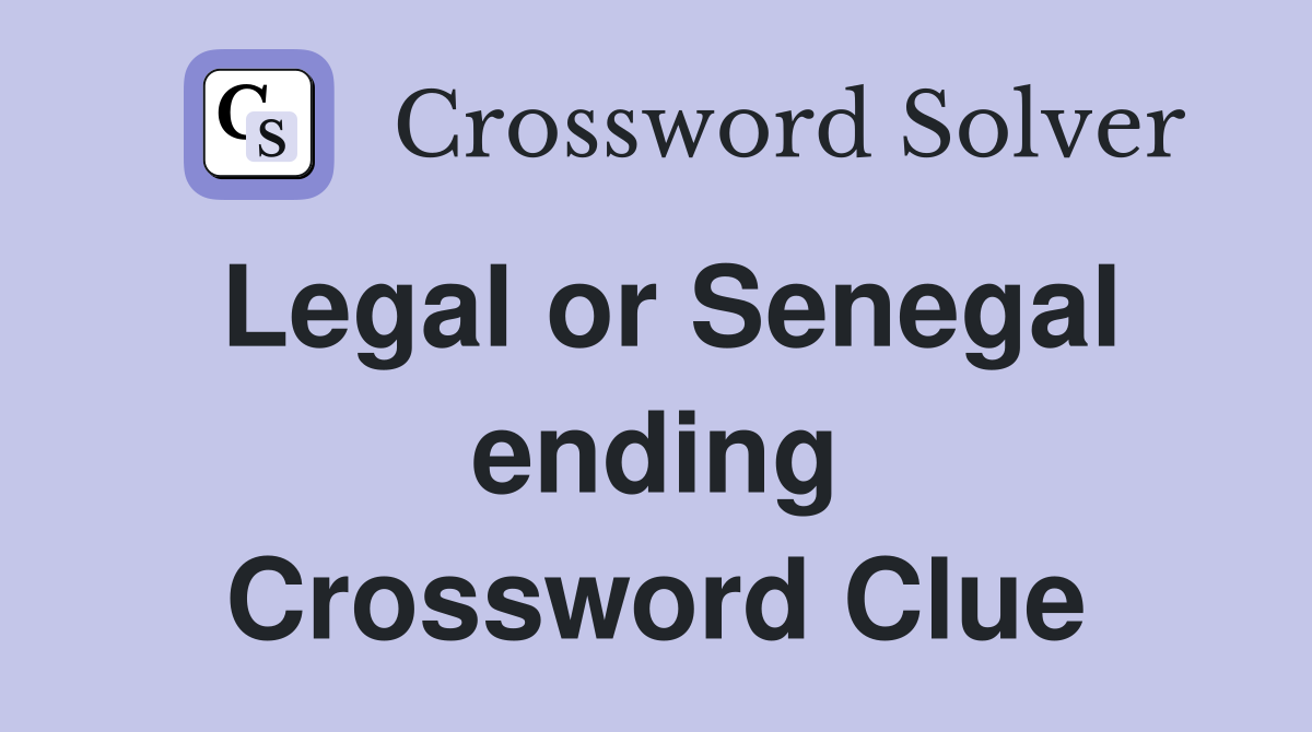 Legal or Senegal ending Crossword Clue