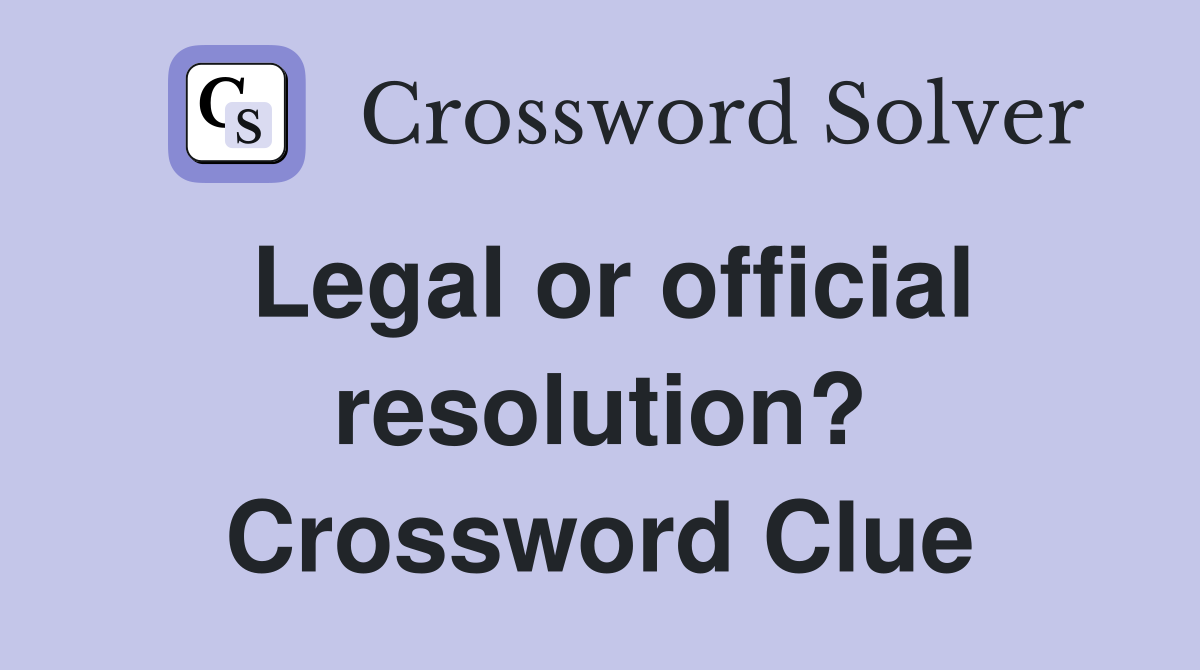 Legal or official resolution? Crossword Clue