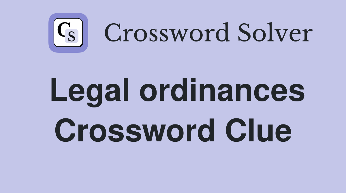 Legal ordinances Crossword Clue