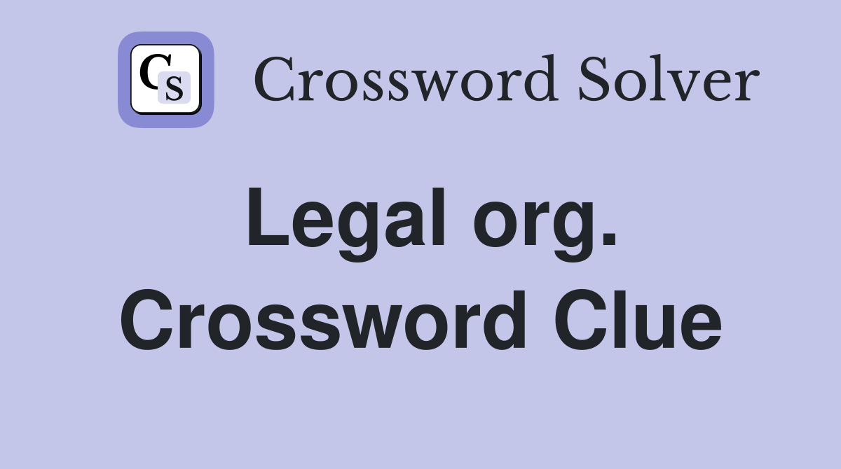 Legal org. Crossword Clue