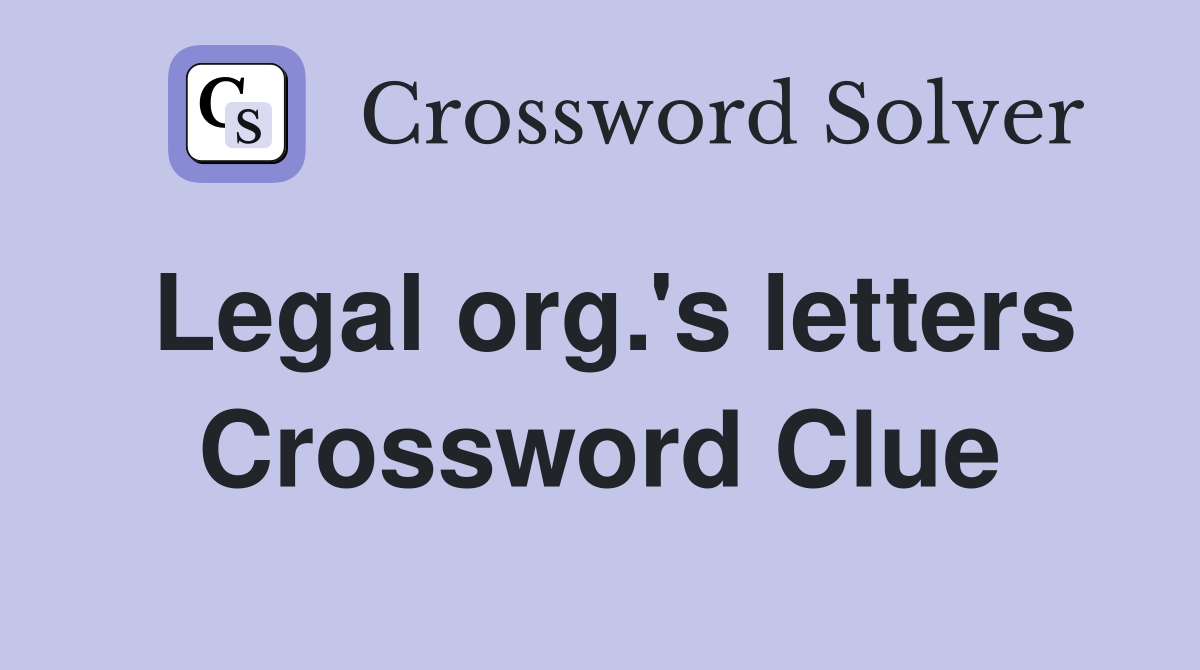 Legal org.'s letters Crossword Clue