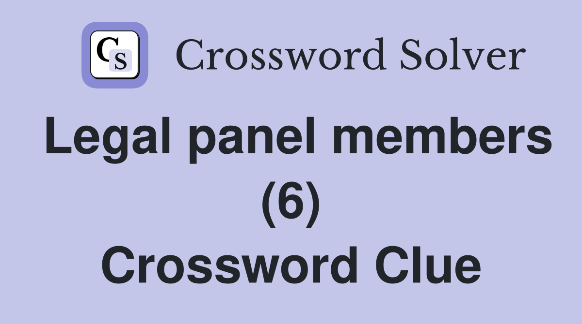 Legal panel members (6) Crossword Clue