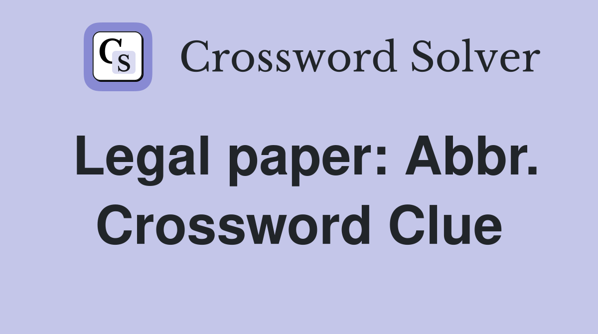 Legal paper: Abbr. Crossword Clue