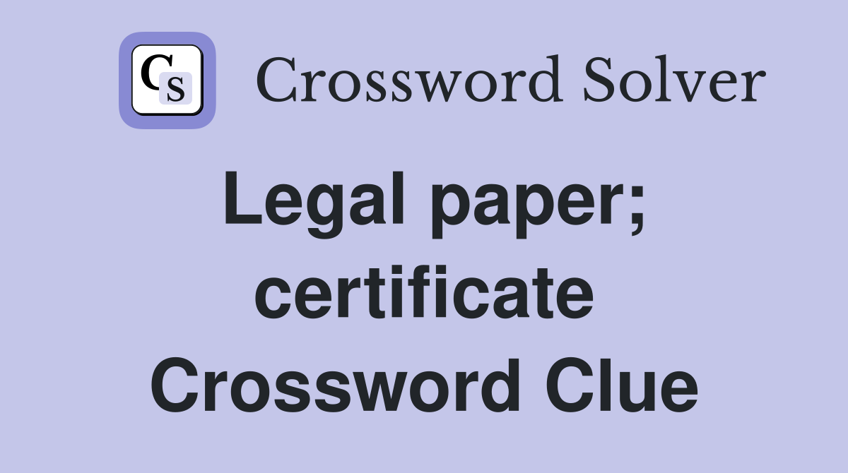 Legal paper; certificate Crossword Clue