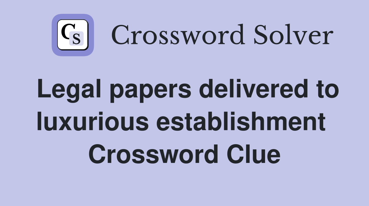 Legal papers delivered to luxurious establishment  Crossword Clue