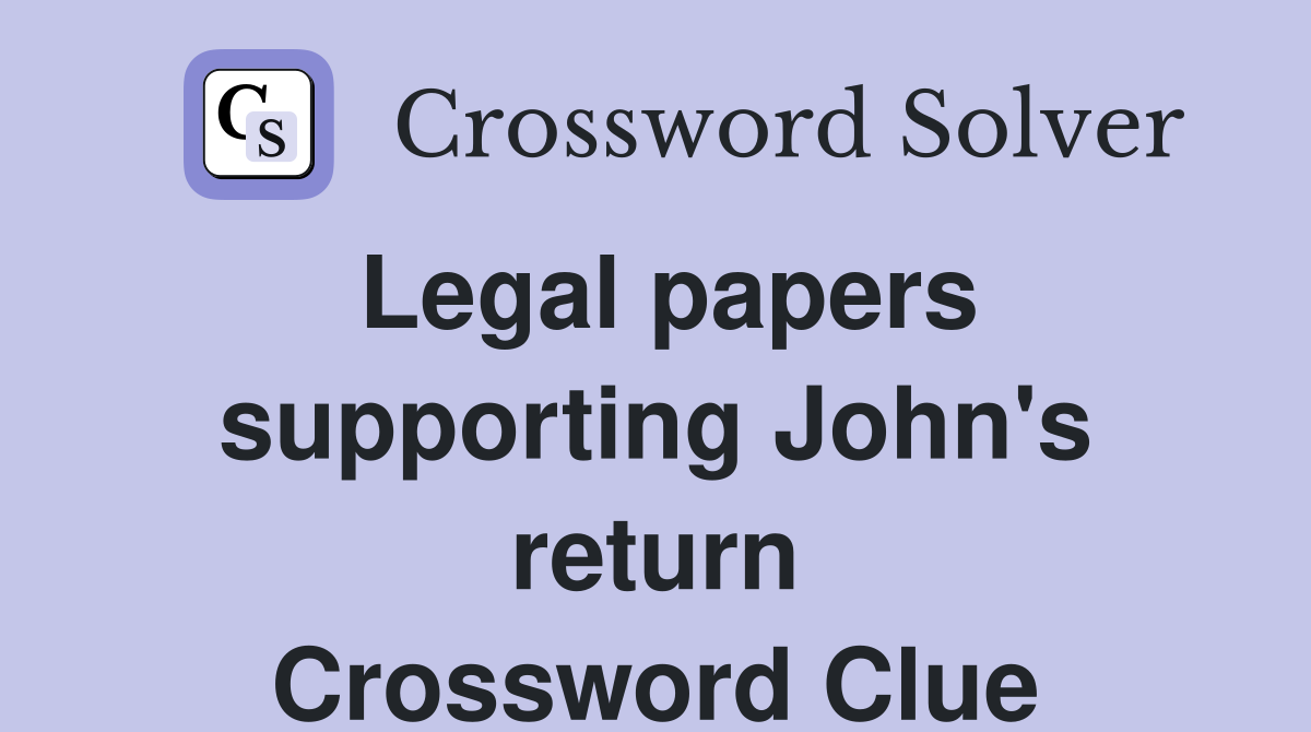 Legal papers supporting John's return Crossword Clue