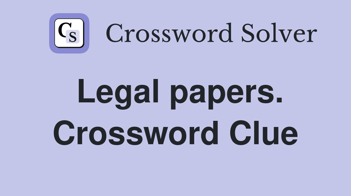 Legal papers. Crossword Clue