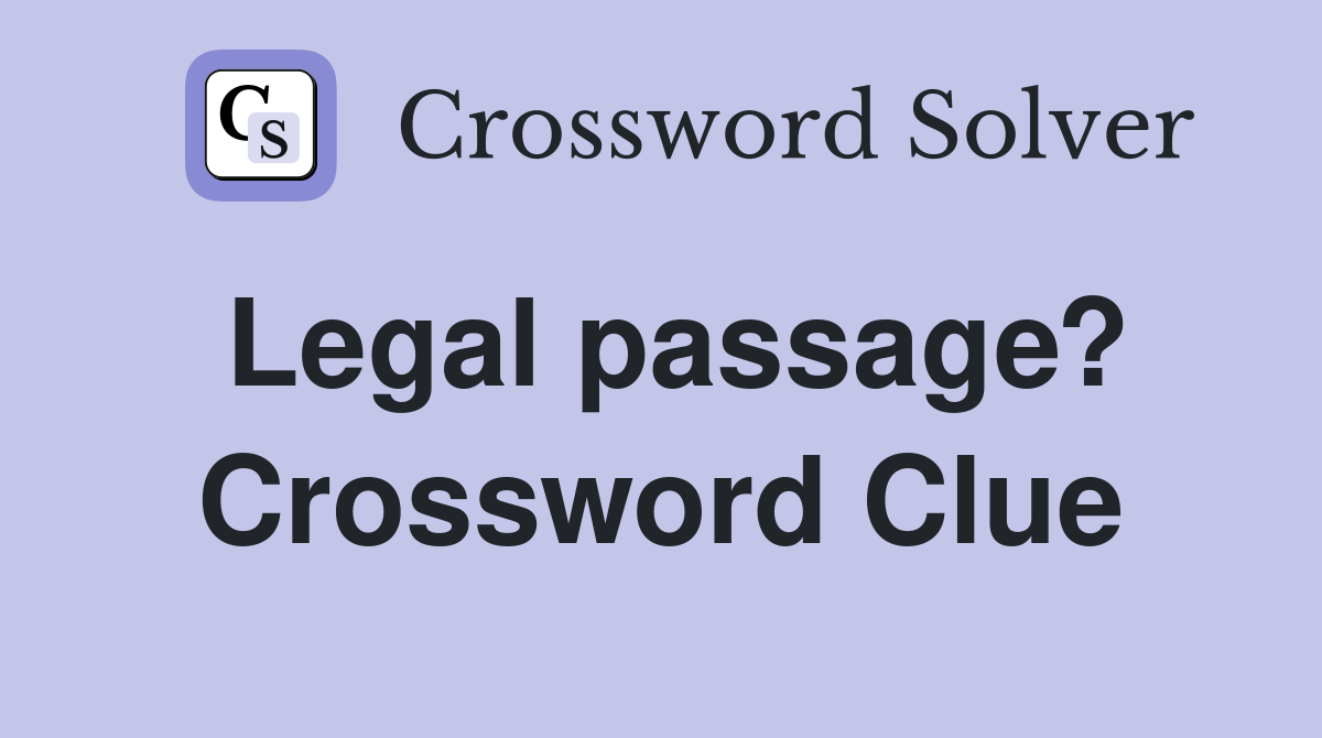 Legal passage? Crossword Clue