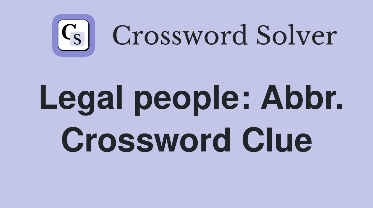 Legal people: Abbr. Crossword Clue