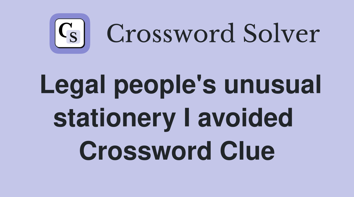 Legal people's unusual stationery I avoided  Crossword Clue