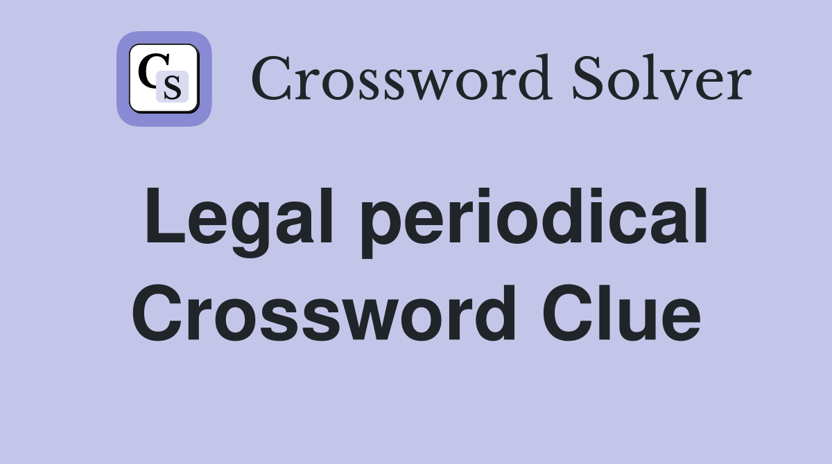 Legal periodical Crossword Clue