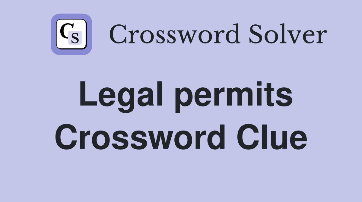 Legal permits Crossword Clue