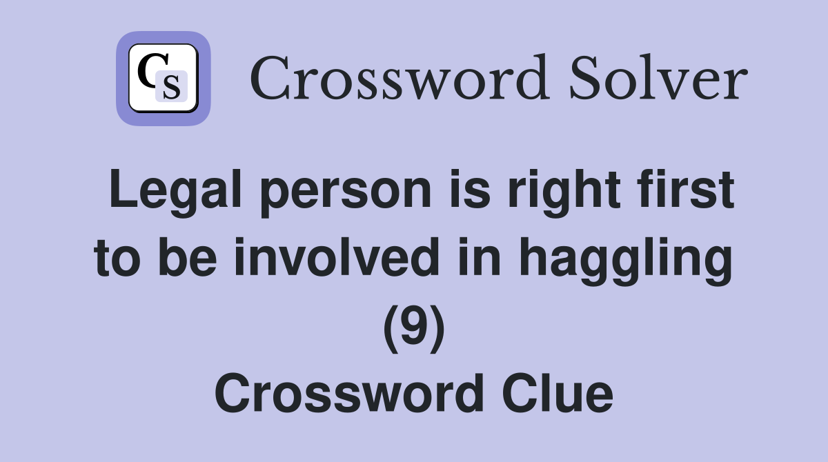 Legal person is right first to be involved in haggling (9) Crossword Clue