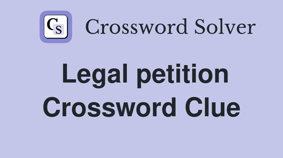 Legal petition Crossword Clue