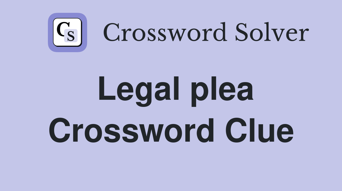 Legal plea Crossword Clue