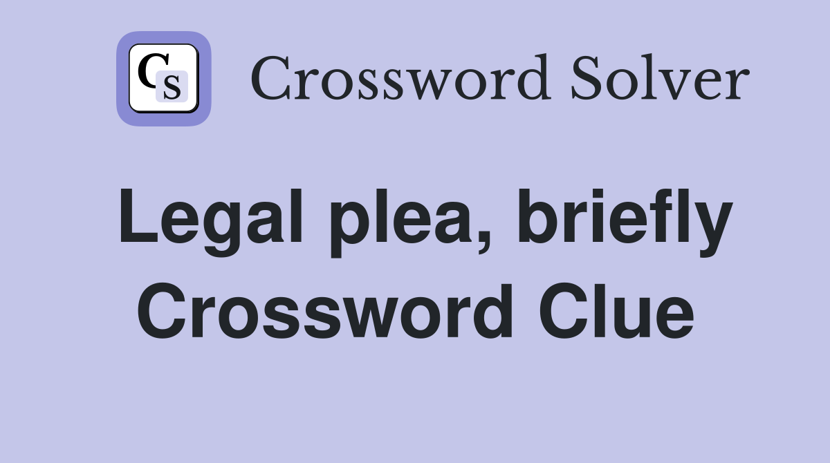 Legal plea, briefly Crossword Clue