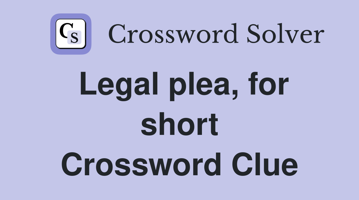 Legal plea, for short Crossword Clue