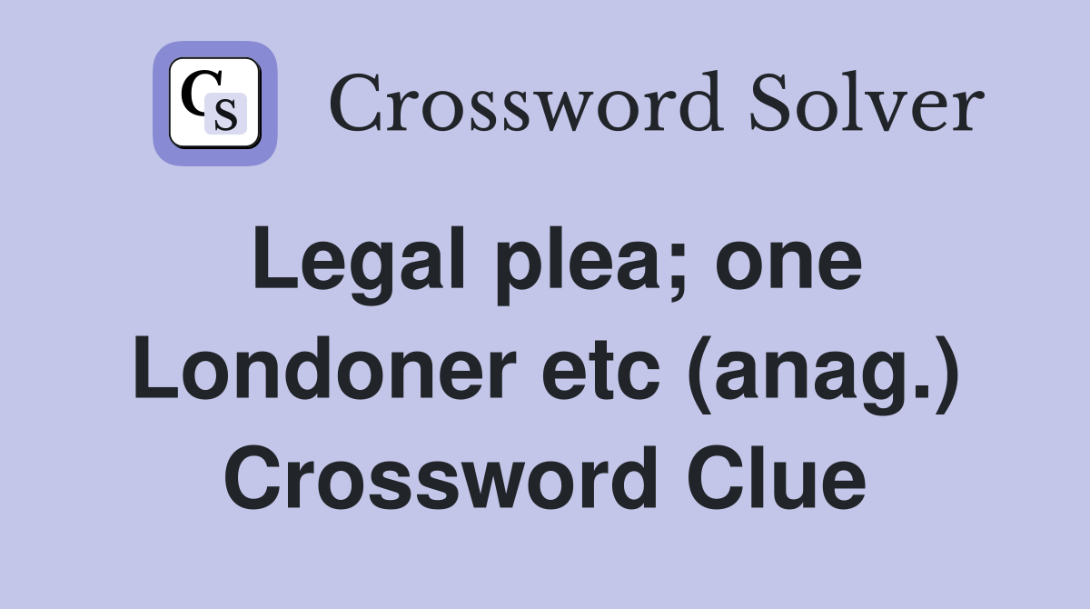 Legal plea; one Londoner etc (anag.) Crossword Clue