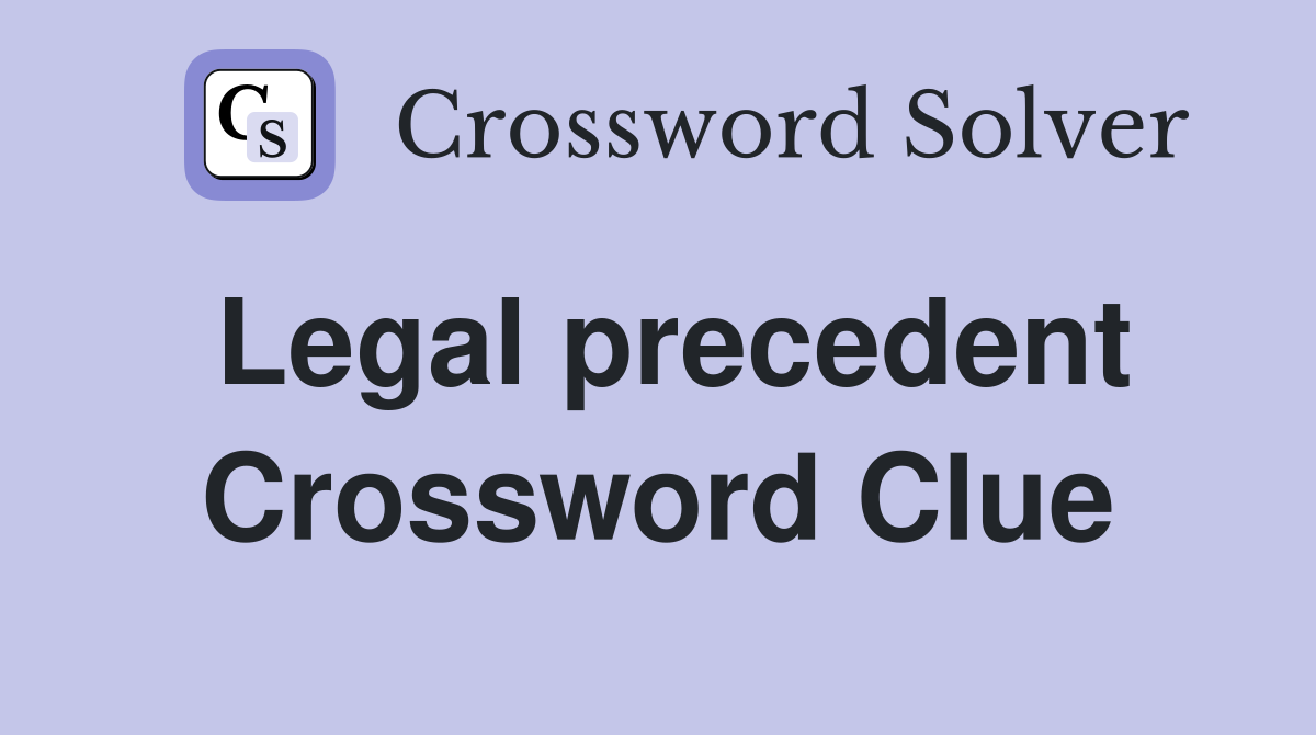 Legal precedent Crossword Clue