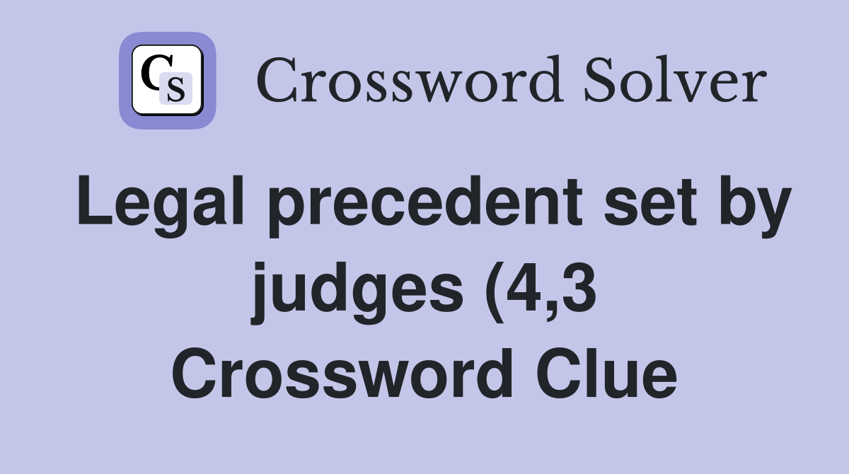Legal precedent set by judges (4 3) Crossword Clue Answers Legal precedent set by judges (4 3) Crossword Clue Answers