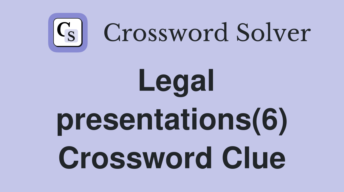 Legal presentations(6) Crossword Clue