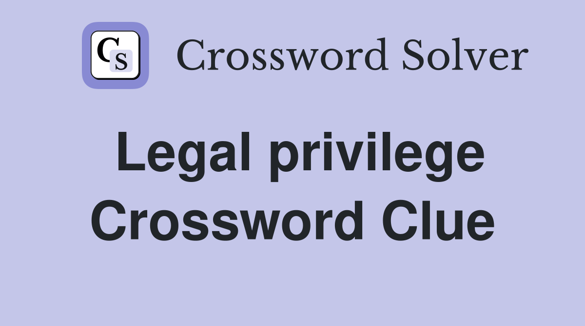 Legal privilege Crossword Clue