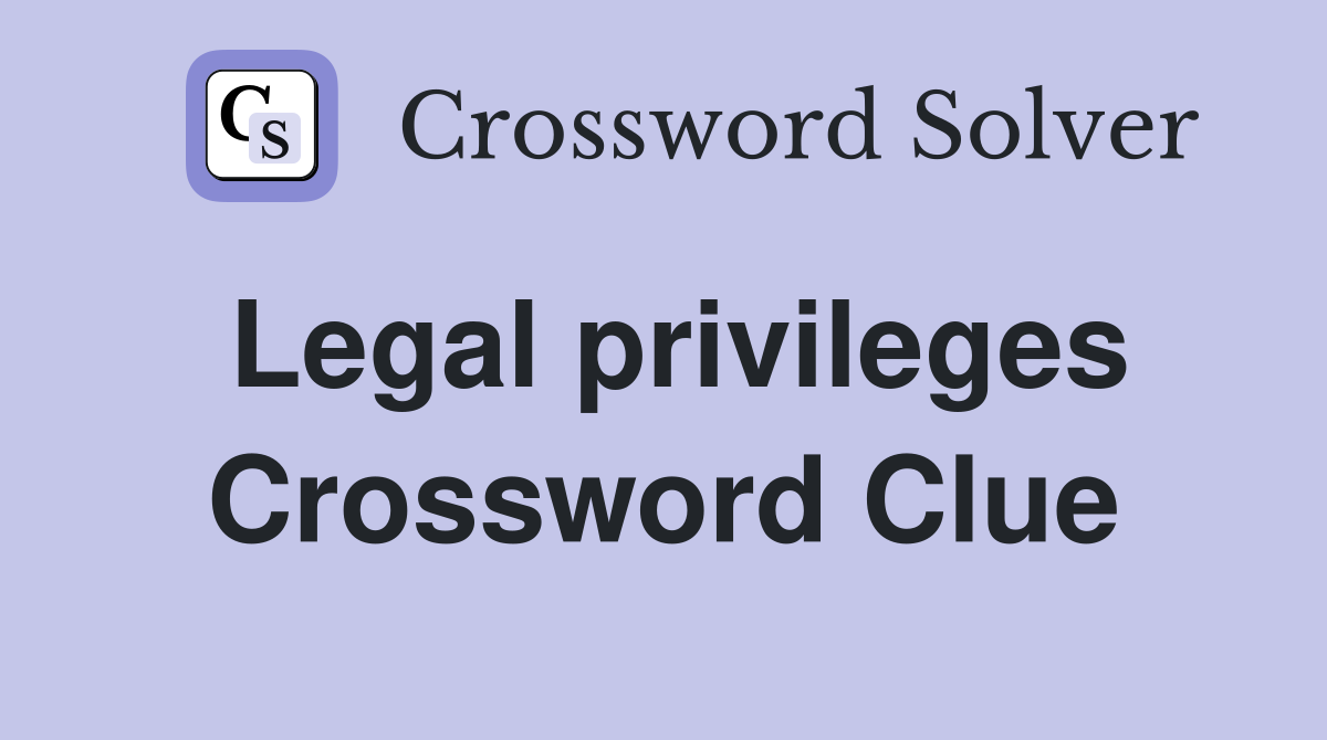 Legal privileges Crossword Clue