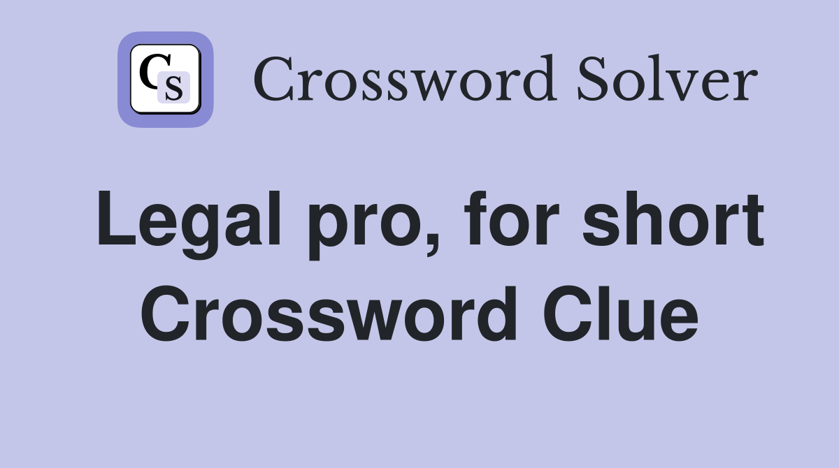 Legal pro, for short Crossword Clue